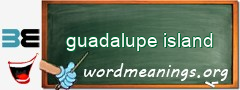 WordMeaning blackboard for guadalupe island